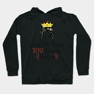 Judge me when you become perfect! Hoodie